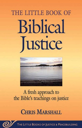 Little Book of Biblical Justice: A Fresh Approach To The Bible's Teachings On Justice (Justice and Peacebuilding) book cover by Chris Marshall