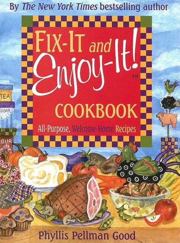 Fix-It and Enjoy-It: All-Purpose, Welcome-Home Recipes book cover by Phyllis Good