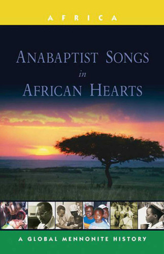 Anabaptist Songs in African Hearts: A Global Mennonite History book cover by John Lapp
