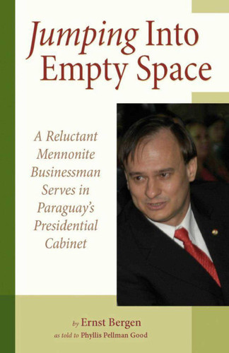 Jumping Into Empty Space: A Reluctant Mennonite Businessman Serves In Paraguay's Presidential Cabinet book cover by Ernst Bergen