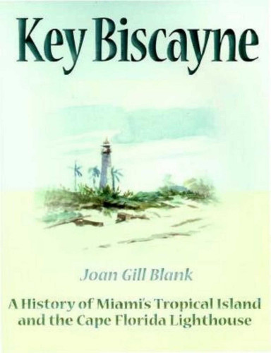 Key Biscayne: A History of Miami's Tropical Island and the Cape Florida Lighthouse book cover by Joan Gill Blank