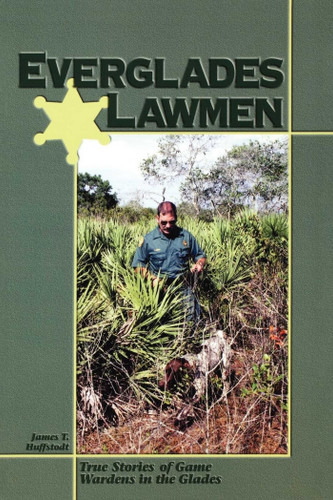 Everglades Lawmen: True Stories of Game Wardens in the Glades book cover by James T Huffstodt