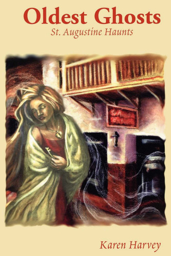 Oldest Ghosts: St. Augustine Haunts book cover by Karen Harvey