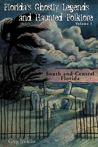 Florida's Ghostly Legends and Haunted Folklore: South and Central Florida (Florida's Ghostly Legends) book cover by Greg Jenkins