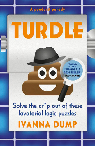 Turdle: Solve the cr*p out of these lavatorial logic puzzles book cover by Ivana Dump