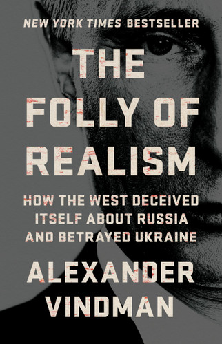 The Folly of Realism: How the West Deceived Itself About Russia and Betrayed Ukraine book cover by Alexander Vindman