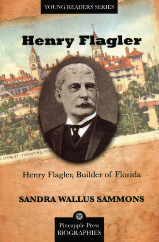 Henry Flagler, Builder of Florida (Pineapple Press Biography) book cover by Sandra Sammons