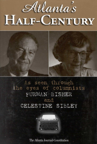 Atlanta's Half-Century: As Seen Through the Eyes of Columnists Furman Bisher and Celestine Sibley book cover by Tom Bennett