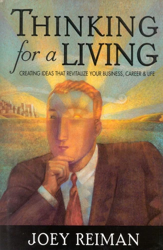 Thinking for a Living: Creating Ideas That Revitalize Your Business, Career, and Life book cover by Joey Reiman