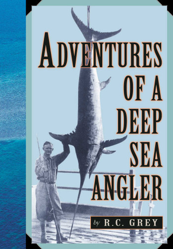 Adventures of a Deep Sea Angler (Blue Water Classics) book cover by Romer C. Grey