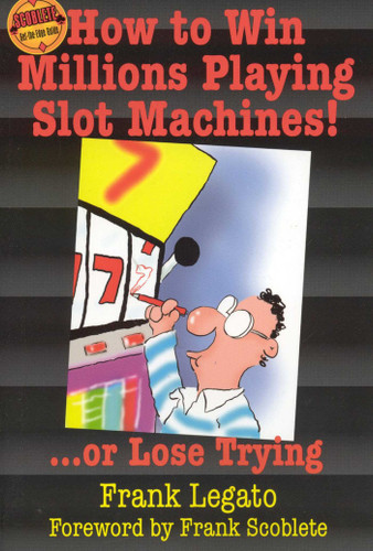 How to Win Millions Playing Slot Machines!: ...Or Lose Trying book cover by Frank Legato