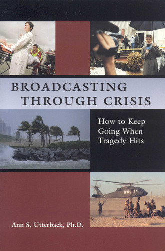 Broadcasting Through Crisis: How to Keep Going When Tragedy Hits book cover by Ann S. Utterback