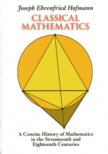 Classical Mathematics: A Concise History of Mathematics in the Seventeenth and Eighteenth Centuries book cover by Joseph Ehrenfried Hofmann