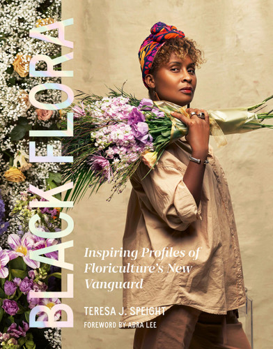 Black Flora: Inspiring Profiles of Floriculture’s New Vanguard book cover by Teresa J. Speight