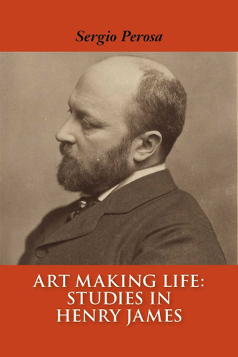Art Making Life: Studies in Henry James book cover by Sergio Perosa