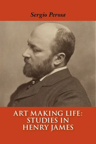Art Making Life: Studies in Henry James book cover by Sergio Perosa