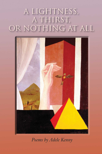 A Lightness, A Thirst, or Nothing at All: Poems book cover by Adele Kenny