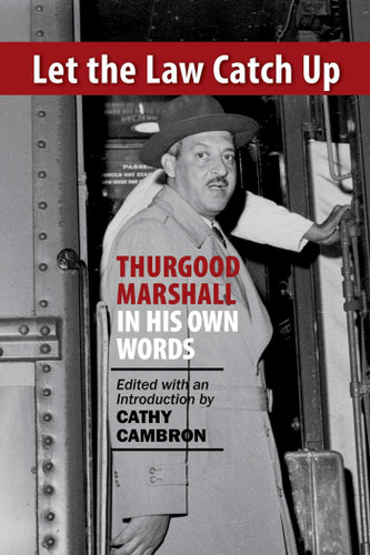 Let the Law Catch Up: Thurgood Marshall in His Own Words book cover by 