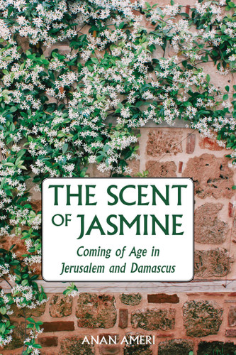 The Scent of Jasmine: Coming of Age in Jerusalem and Damascus book cover by Anan Ameri