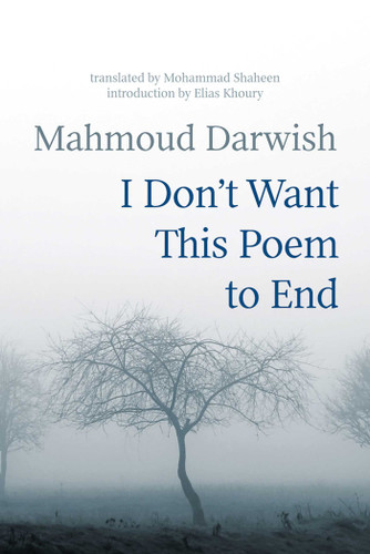 I Don't Want This Poem to End: Early and Late Poems book cover by Mahmoud Darwish, Mohammad Shaheen