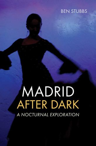 Madrid After Dark: A Nocturnal Exploration book cover by Ben Stubbs