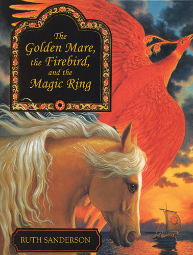 The Golden Mare, the Firebird, and the Magic Ring (The Ruth Sanderson Collection) book cover by Ruth Sanderson