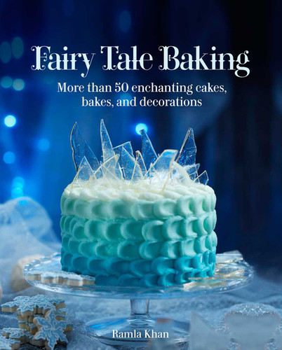 Fairy Tale Baking: More than 50 Enchanting Cakes, Bakes, and Decorations book cover by Ramla Khan