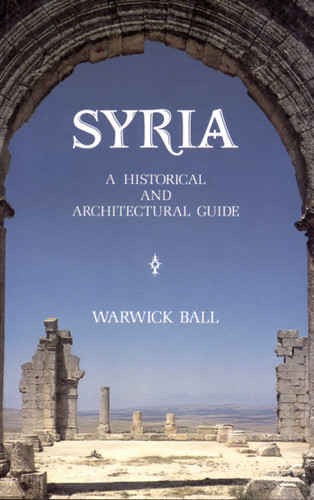 Syria: A Historical and Architectural Guide (2nd edition) book cover by Warwick Ball