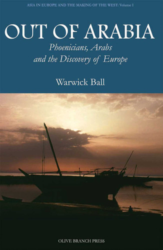 Out of Arabia: Phoenicians, Arabs, and the Discovery of Europe (Asia in Europe and the Making of the West) book cover by Warwick Ball