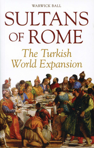 Sultans of Rome: The Turkish World Expansion (Asia in Europe and the Making of the West) book cover by Warwick Ball