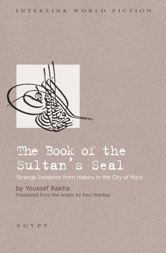 The Book of the Sultan's Seal: Strange Incidents from history in the City of Mars book cover by Youssef Rakha