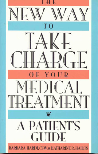 The New Way to Take Charge of Your Medical Treatment: A Patient's Guide book cover by Barbara Hardt, Katharine R. Halkin
