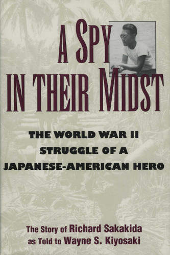 A Spy in Their Midst: The World War II Struggle of a Japanese-American Hero book cover by Richard Sakakida, Wayne S. Kiyosaki