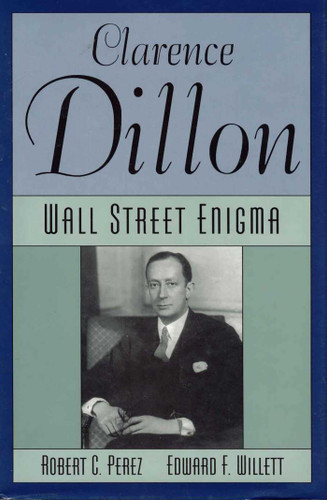 Clarence Dillon: A Wall Street Enigma book cover by Robert C. Perez, Edward F. Willett