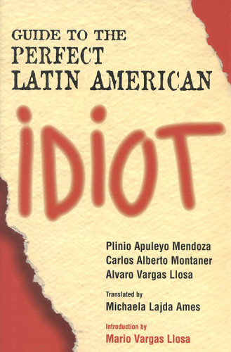 Guide to the Perfect Latin American Idiot book cover by Plinio Apuleyo Mendoza, Carlos Alberto Montaner, Alvaro Vargas Llosa
