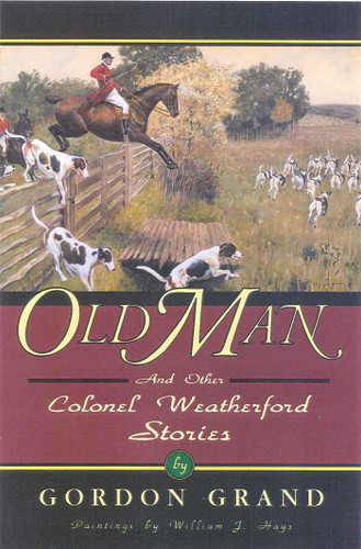 Old Man: And Other Colonel Weatherford Stories (The Derrydale Press Foxhunters' Library) book cover by Gordon Grand