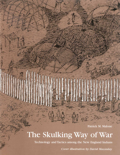 The Skulking Way of War: Technology and Tactics Among the New England Indians book cover by Patrick M. Malone