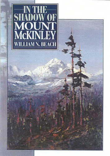 In the Shadow of Mount McKinley book cover by William N. Beach
