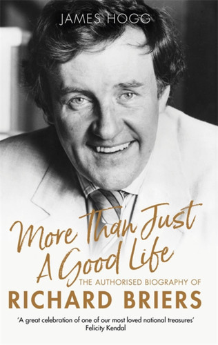 More Than Just A Good Life: The Authorised Biography of Richard Briers book cover by James Hogg