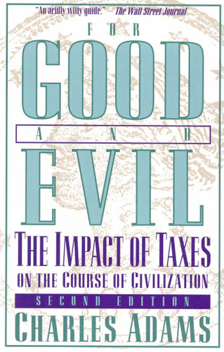 For Good and Evil: The Impact of Taxes on the Course of Civilization book cover by Charles Adams