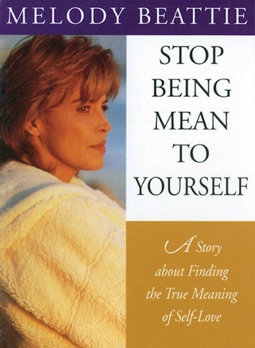 Stop Being Mean to Yourself: A Story About Finding The True Meaning of Self-Love book cover by Melody Beattie