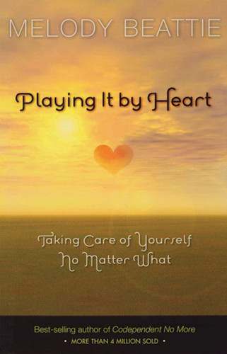 Playing It by Heart: Taking Care of Yourself No Matter What book cover by Melody Beattie