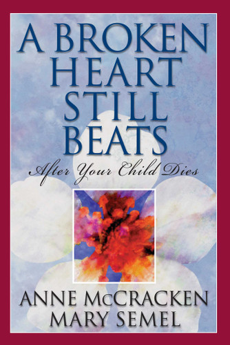 A Broken Heart Still Beats: After Your Child Dies book cover by Anne McCracken, Mary Semel