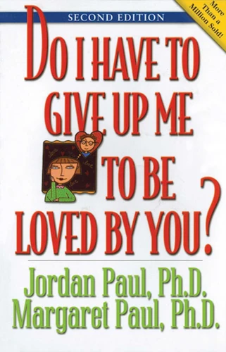 Do I Have to Give Up Me to Be Loved by You: Second Edition book cover by Jordan Paul, Margaret Paul