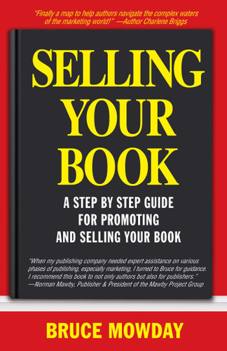Selling Your Book: A Step By Step Guide for Promoting And Selling Your Book book cover by Bruce Mowday