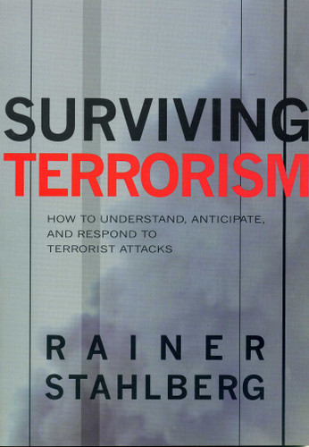Surviving Terrorism: How to Understand, Anticipate, and Responed to Terrorists Attacks book cover by Rainer Stahlberg