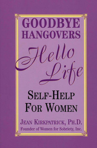 Goodbye Hangovers, Hello Life: Self Help for Women book cover by Jean Kirkpatrick