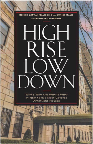 High Rise Low Down: Who's Who and What's What in New York's Most Coveted Apartment Houses book cover by Denise Lefrak Calicchio, Eunice David