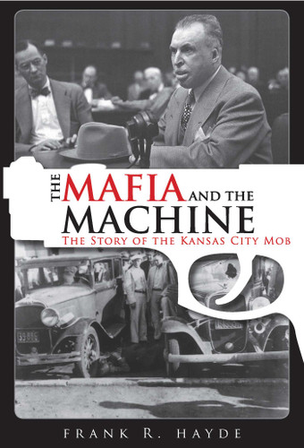 The Mafia and the Machine: The Story of the Kansas City Mob book cover by Frank Hayde