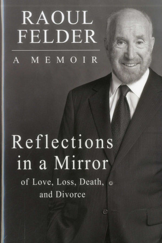 Reflections in a Mirror: Of Love, Loss, Death and Divorce book cover by Raoul Felder, Celebrity Attorney, Author of Getting Away With Murder